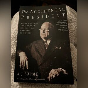 The Accidental President Harry S Truman and the 4 Months that Changed the World